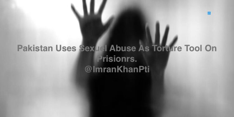 Pakistan Uses Sexual Abuse As Torture Tool On Prisoners. @ImranKhanPti